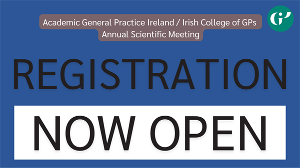 Academic General Practice Ireland / Irish College of GPs Annual Scientific Meeting: Registration Now Open